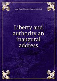 Liberty and authority an inaugural address