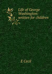 Life of George Washington: written for children