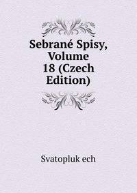 Sebrane Spisy, Volume 18 (Czech Edition)