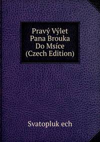 Pravy Vylet Pana Brouka Do Msice (Czech Edition)