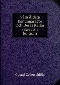 Vara Aldsta Konungasagor Och Deras Kallor (Swedish Edition)
