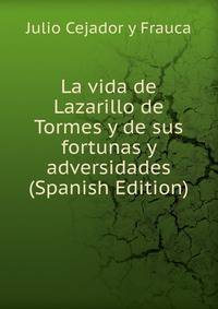La vida de Lazarillo de Tormes y de sus fortunas y adversidades (Spanish Edition)