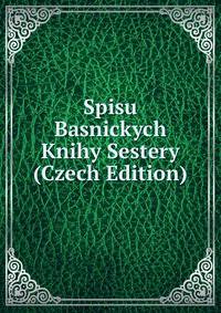 Spisu Basnickych Knihy Sestery (Czech Edition)