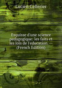 Esquisse d'une science pedagogique: les faits et les lois de l'education. -- (French Edition)