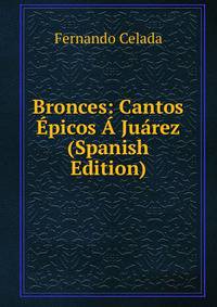 Bronces: Cantos Epicos A Juarez (Spanish Edition)