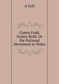 Cymru Fydd, Gymru Rydd, Or the National Movement in Wales