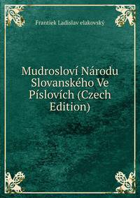 Mudroslovi Narodu Slovanskeho Ve Pislovich (Czech Edition)