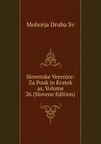 Slovenske Veernice: Za Pouk in Kratek as, Volume 26 (Slovene Edition)
