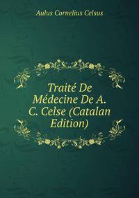 Traite De Medecine De A. C. Celse (Catalan Edition)