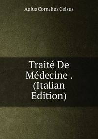 Traite De Medecine . (Italian Edition)