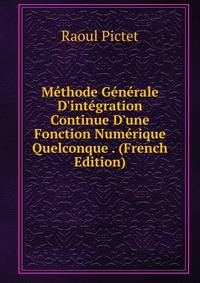 M?thode G?n?rale D'int?gration Continue D'une Fonction Num?rique Quelconque . (French Edition)