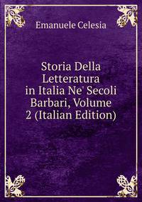 Storia Della Letteratura in Italia Ne' Secoli Barbari, Volume 2 (Italian Edition)