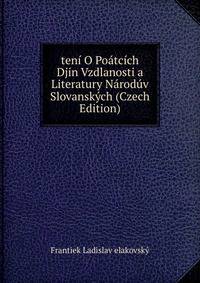 teni O Poatcich Djin Vzdlanosti a Literatury Naroduv Slovanskych (Czech Edition)