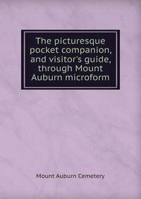 The picturesque pocket companion, and visitor's guide, through Mount Auburn microform