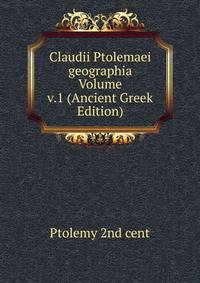 Claudii Ptolemaei geographia Volume v.1 (Ancient Greek Edition)
