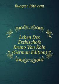 Leben Des Erzbischofs Bruno Von Koln (German Edition)