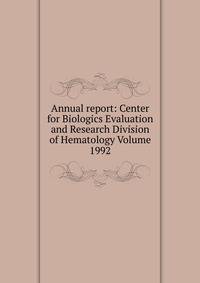 Annual report: Center for Biologics Evaluation and Research Division of Hematology Volume 1992