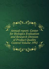 Annual report: Center for Biologics Evaluation and Research Division of Product Quality Control Volume 1992
