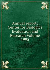 Annual report: Center for Biologics Evaluation and Research Volume 1995