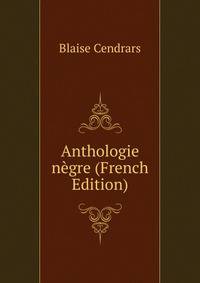 Anthologie negre (French Edition)
