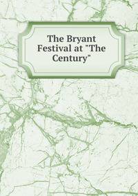 The Bryant Festival at "The Century"