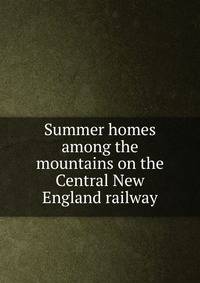 Summer homes among the mountains on the Central New England railway