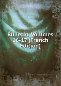 Bulletin, Volumes 16-17 (French Edition)