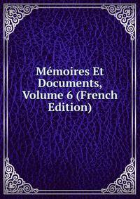 Memoires Et Documents, Volume 6 (French Edition)