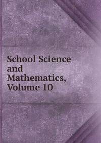School Science and Mathematics, Volume 10