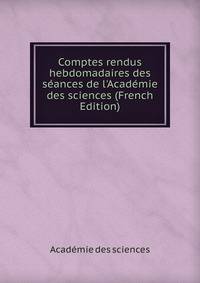 Comptes rendus hebdomadaires des s?ances de l'Acad?mie des sciences (French Edition)