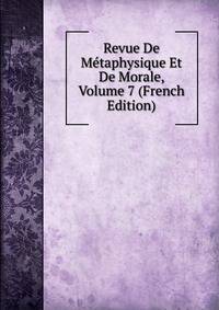 Revue De Metaphysique Et De Morale, Volume 7 (French Edition)