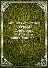 Annual Convention - Central Conference of American Rabbis, Volume 29