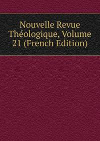 Nouvelle Revue Theologique, Volume 21 (French Edition)