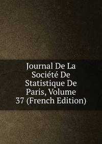 Journal De La Societe De Statistique De Paris, Volume 37 (French Edition)