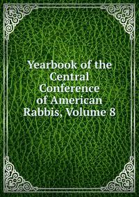 Yearbook of the Central Conference of American Rabbis, Volume 8