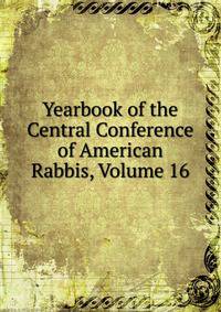 Yearbook of the Central Conference of American Rabbis, Volume 16