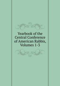 Yearbook of the Central Conference of American Rabbis, Volumes 1-3