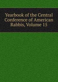 Yearbook of the Central Conference of American Rabbis, Volume 15