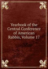 Yearbook of the Central Conference of American Rabbis, Volume 17