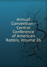 Annual Convention - Central Conference of American Rabbis, Volume 26