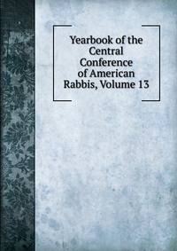 Yearbook of the Central Conference of American Rabbis, Volume 13