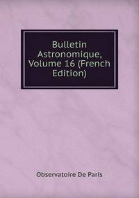 Bulletin Astronomique, Volume 16 (French Edition)