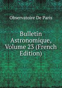 Bulletin Astronomique, Volume 23 (French Edition)