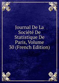 Journal De La Societe De Statistique De Paris, Volume 30 (French Edition)