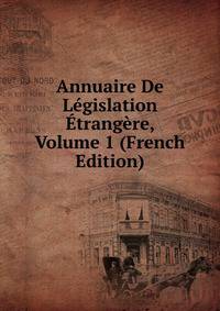 Annuaire De Legislation Etrangere, Volume 1 (French Edition)
