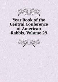Year Book of the Central Conference of American Rabbis, Volume 29