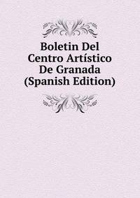 Boletin Del Centro Artistico De Granada (Spanish Edition)