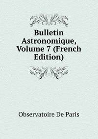 Bulletin Astronomique, Volume 7 (French Edition)