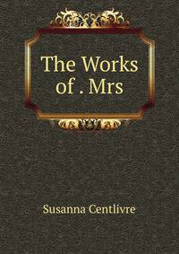 The Works of . Mrs