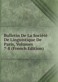 Bulletin De La Societe De Linguistique De Paris, Volumes 7-8 (French Edition)